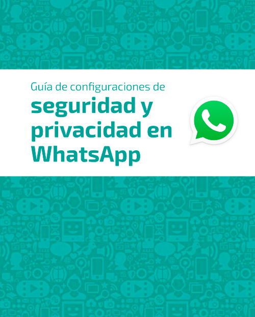 Guía de configuraciones de seguridad y privacidad en WhatsApp